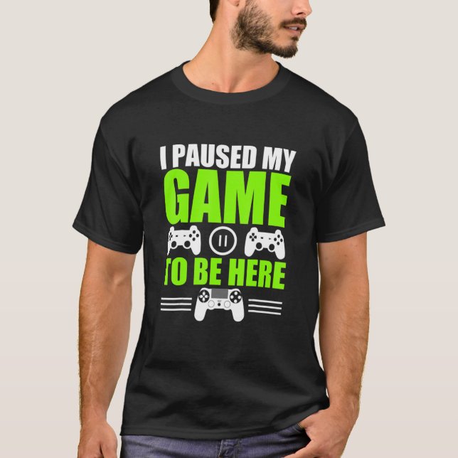 Camiseta He Pausado Mi Juego Para Estar Aquí Jugador De Vid (Anverso)