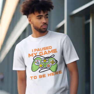 Camiseta He Pausado Mi Juego Para Estar Aquí Jugador Tema