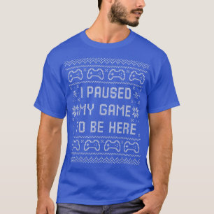Camiseta He Pausado Mi Juego Para Estar Aquí Navidades Fea