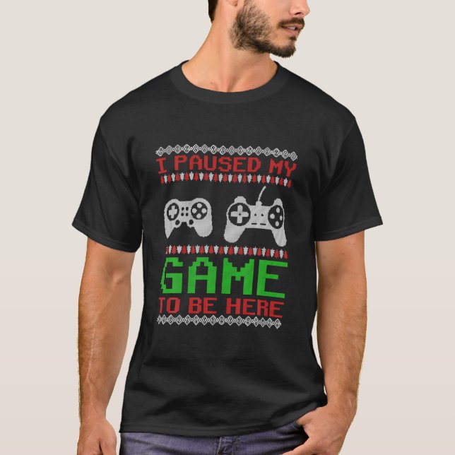 Camiseta He Pausado Mi Juego Para Estar Aquí Navidades Muy  (Anverso)