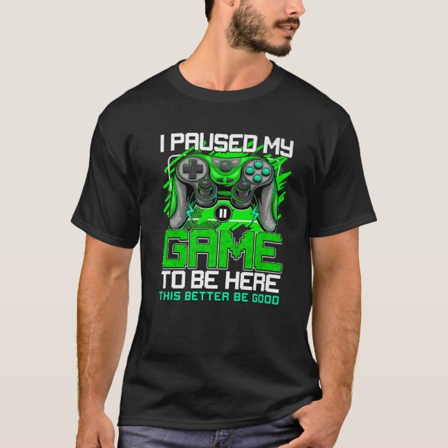 Camiseta He Pausado Mi Juego Para Estar Aquí Para El Gracio (Anverso)