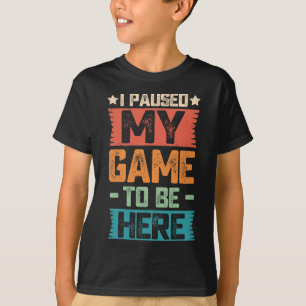 Camiseta He Pausado Mi Juego Para Estar Aquí Regalo Retro G
