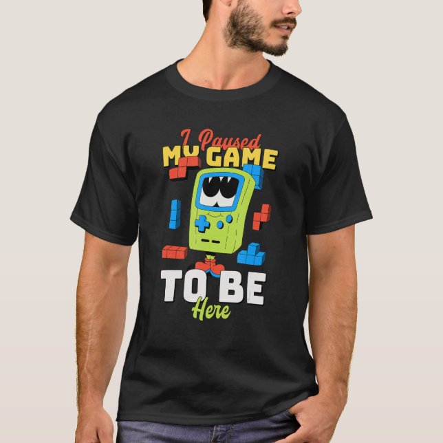 Camiseta He Pausado Mi Juego Para Estar Aquí Retro Gaming 9 (Anverso)