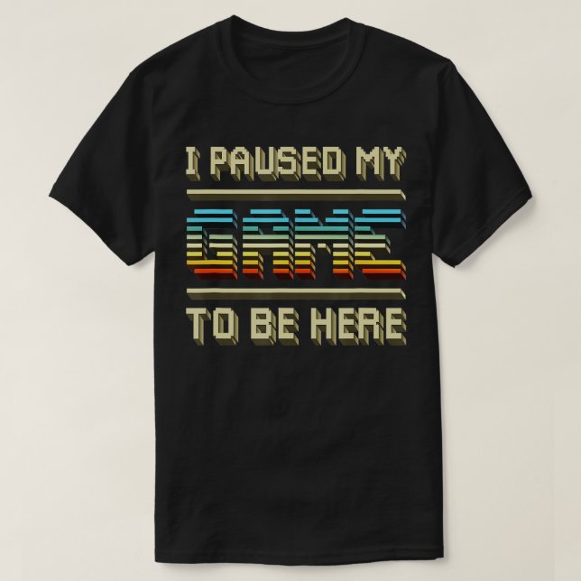 Camiseta He Pausado Mi Juego Para Estar Aquí Retro Videogra (Diseño del anverso)