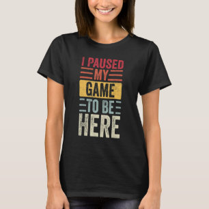Camiseta He Pausado Mi Juego Para Estar Aquí Retro Videogra