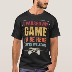 Camiseta He Pausado Mi Juego Para Estar Aquí Tu Video De Bi