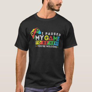 Camiseta He Pausado Mi Juego Para Estar Aquí Tu Videojuego 