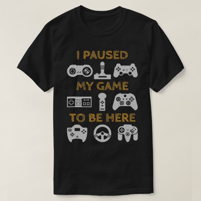 Camiseta He Pausado Mi Juego Para Estar Aquí Un Gracioso Re (Diseño del anverso)