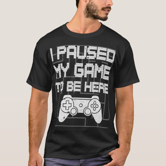 Camiseta He Pausado Mi Juego Para Estar Aquí Un Gracioso Vi (Anverso)
