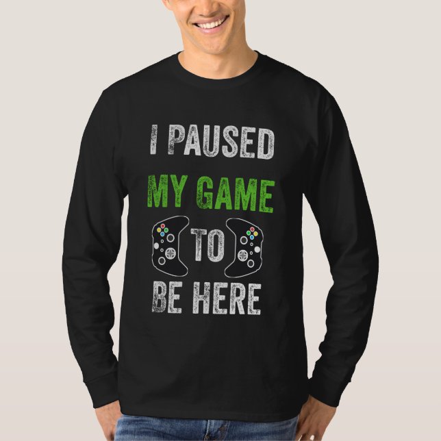 Camiseta He Pausado Mi Juego Para Estar Aquí Un Regalo De N (Anverso)