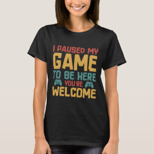 Camiseta He Pausado Mi Juego Para Estar Aquí Video Gamers G