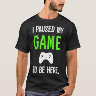 Camiseta He Pausado Mi Juego Para Estar Aquí Videojuegos