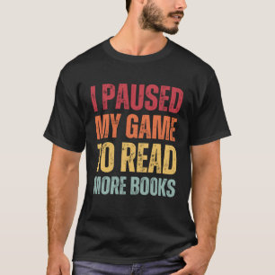 Camiseta He Pausado Mi Juego Para Leer Más Libros Biblioph