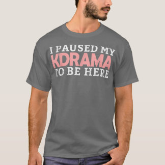 Camiseta He Pausado Mi KDrama Para Estar Aquí, Drama Corean