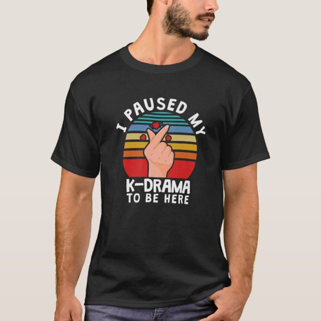 Camiseta He Pausado Mi Kdrama Para Estar Aquí, Gracioso Dra (Anverso)