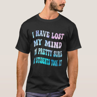 Camiseta He perdido la razón, estoy Bonito de que mis estud