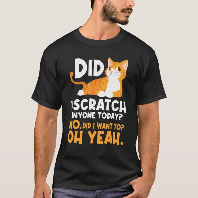 Camiseta ¿He Rascado A Alguien Hoy Humor Sarcástico Gato J? (Anverso)