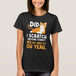 Camiseta ¿He Rascado A Alguien Hoy Humor Sarcástico Gato J?