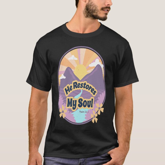 Camiseta He Restores My Soul Bible Psalm 232 3 Beside Still (Anverso)