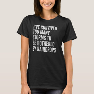 Camiseta He sobrevivido a demasiadas tormentas para molesta