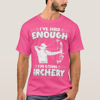 Camiseta He Tenido Lo Suficiente Que Me Voy A Arquear Bow H