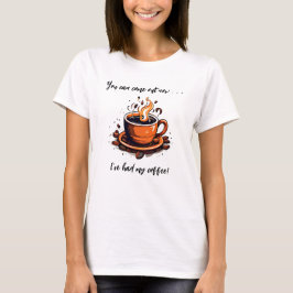 Camiseta He tenido mi Copa de Café