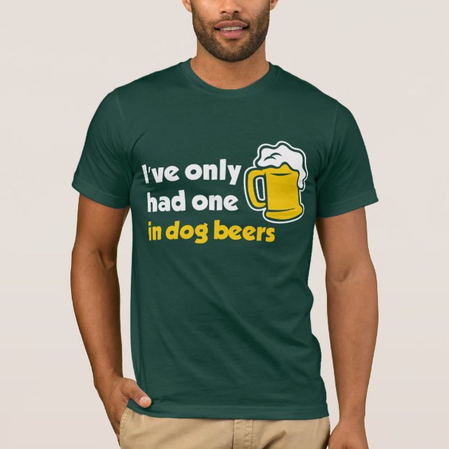 Camiseta He tenido solamente uno en cervezas del perro (Anverso)