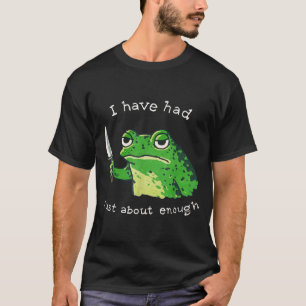 Camiseta He tenido suficiente humor de meme de rana impacie