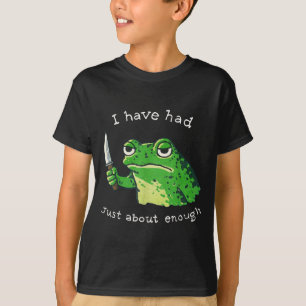 Camiseta He tenido suficiente humor de meme de rana impacie