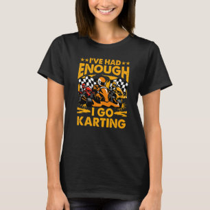 Camiseta He tenido suficiente para ir a Karting
