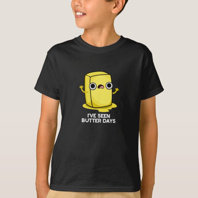 Camiseta He visto días de mantequilla divertidos de comida  (Anverso)