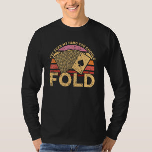 Camiseta He visto mi mano que deberías molestar a Gambler P