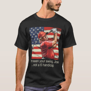 Camiseta He visto tu Swing, no un 6 Handicap - Golf 4th O