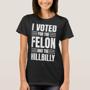 Camiseta He Votado Por La Declaración De Felon Y Hillbilly