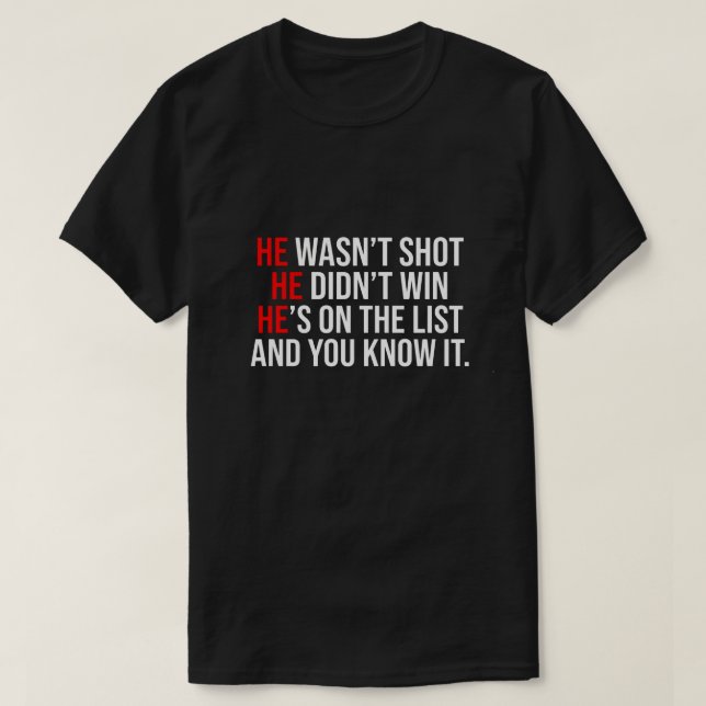 Camiseta He Wasn't Shot He Didnt Win He's on the List Funny (Diseño del anverso)