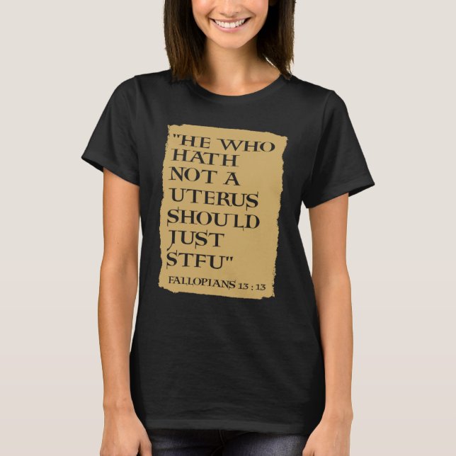 Camiseta He Who Hath Not A Uterus Should Just STFU (Anverso)