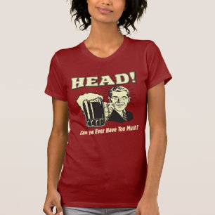 Camiseta Head: ¿Puedes Tener Nunca Demasiado