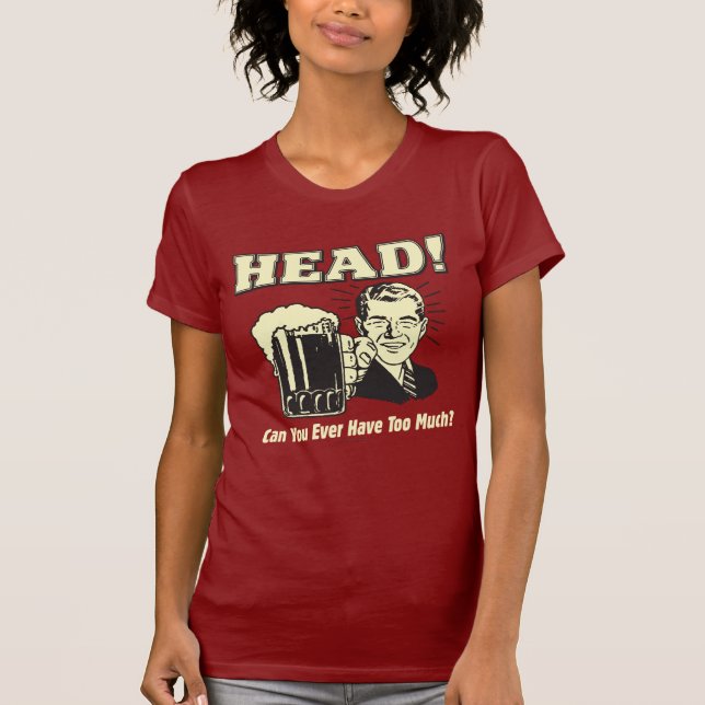 Camiseta Head: ¿Puedes Tener Nunca Demasiado (Anverso)