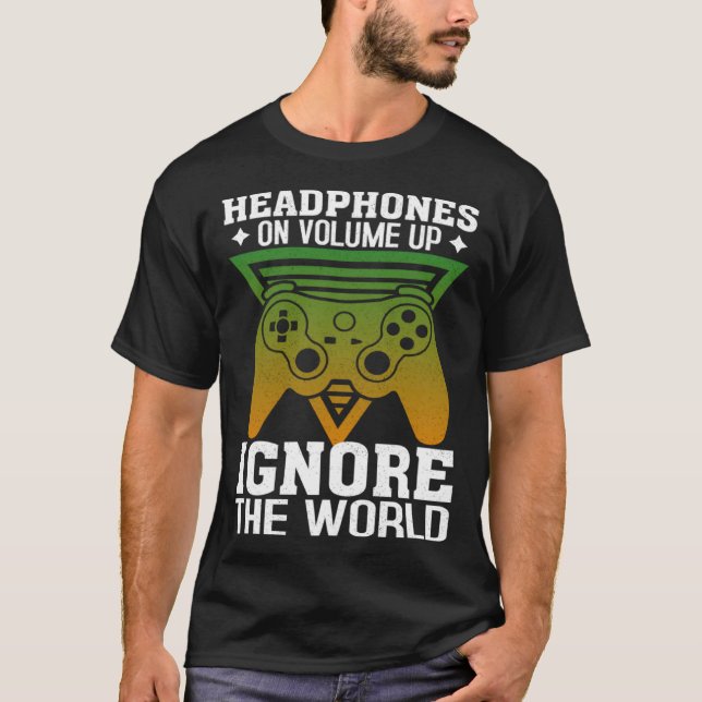 Camiseta Headphones On Volume Up Ignore The World Gaming Ne (Anverso)