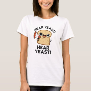 Camiseta Hear Yeast Hear Yeast Funny Bread Pun