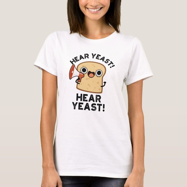 Camiseta Hear Yeast Hear Yeast Funny Bread Pun (Anverso)