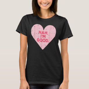 Camiseta Heart Nah Im Good Anti Día de San Valentín Single