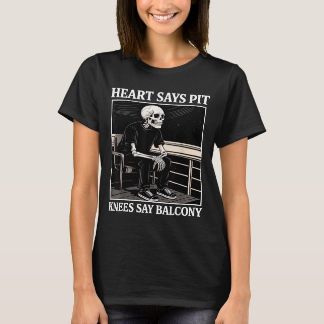 Camiseta Heart Says T Knees Say Balcony Funny Concert Quote (Anverso)