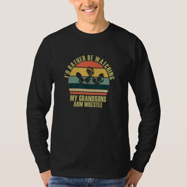 Camiseta Heartfelt Rather Be Watching Grandsons Arm Wrestle (Anverso)