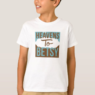 Camiseta Heavens To Betsy