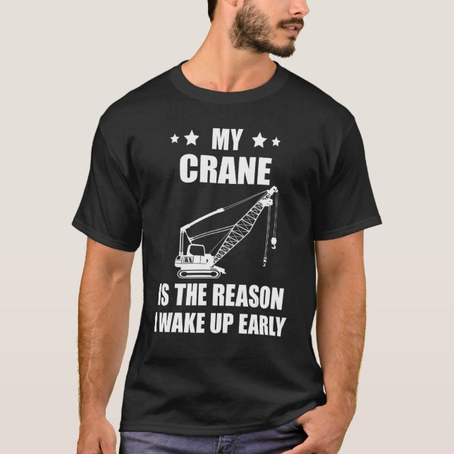 Camiseta Heavy Equipment Operator Crane Operator The Reason (Anverso)