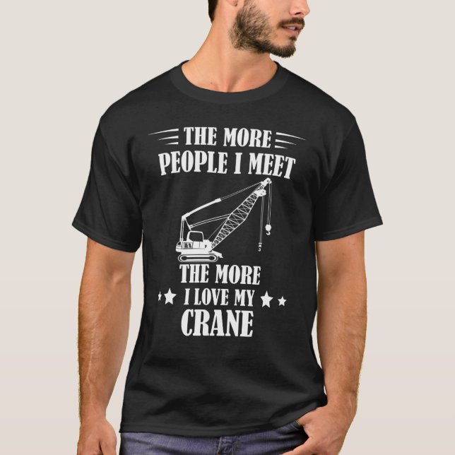 Camiseta Heavy Equipment The More People I Meet Crane Opera (Anverso)