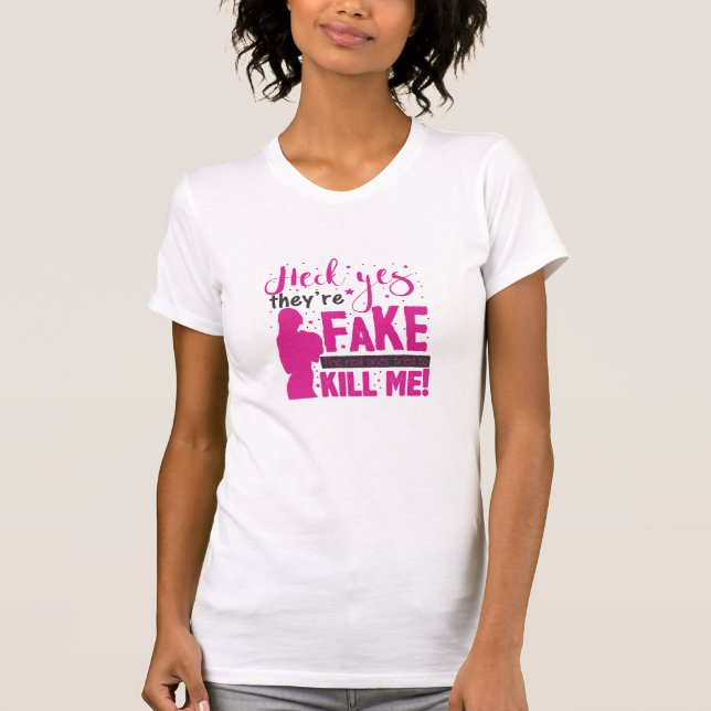 Camiseta Heck Yes, They''re Fake. The Real Ones Tried To Ki (Anverso)
