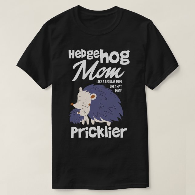Camiseta Hedgehog Mom Solo Mucho Más Pricklier (Diseño del anverso)