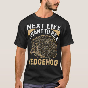 Camiseta Hedgehog Tee La Próxima Vida Que Quiero Ser Hedgeh